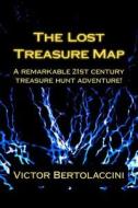 The Lost Treasure Map di Victor Bertolaccini edito da Createspace
