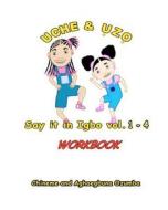 Uche and Uzo Say It in Igbo Workbook Vol.1-4 di Aghaegbuna Ou Ozumba, Chineme Oi Ozumba edito da Createspace
