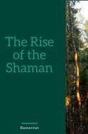 The Rise Of The Shaman di Bassareus Lyaeus edito da Lulu.com