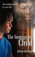The Immigrant Child di Arlene Coleman edito da AuthorHouse
