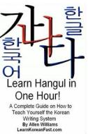 Learn Hangul in One Hour: A Complete Course on How to Teach Yourself the Korean Writing System di Allen D. Williams edito da Createspace