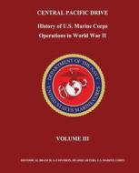 Central Pacific Drive: History of U. S. Marine Corps Operations in World War II, Volume III di Jr. Henry I. Shaw, Bernard C. Nalty, Edwin T. Turnbladh edito da Createspace