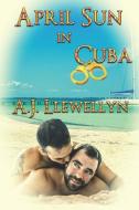 April Sun in Cuba di A. J. Llewellyn edito da EXTASY BOOKS