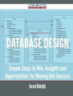 Database Design - Simple Steps To Win, Insights And Opportunities For Maxing Out Success di Gerard Blokdijk edito da Complete Publishing