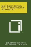 John Knox's History of the Reformation in Scotland, V2 di John Dickinson Knox edito da Literary Licensing, LLC