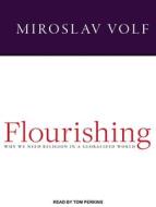 Flourishing: Why We Need Religion in a Globalized World di Miroslav Volf edito da Tantor Audio