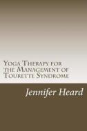 Yoga Therapy for the Management of Tourette's Syndrome di Jennifer L. Heard edito da Createspace