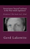 Several Times Beyond and Back in the Near-Death Experience!: Premiere! the Book Incl. Film! di Gerd Lakowitz edito da Createspace