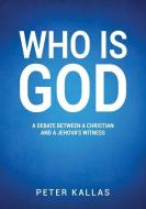 Who Is God di Peter Kallas edito da XULON PR