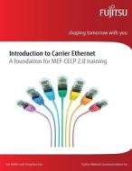 Introduction to Carrier Ethernet: A Foundation for Mef-Cecp 2.0 Training di Jon Kieffer, Yongchao Fan edito da Createspace