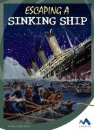 Escaping a Sinking Ship di Emily Rose Oachs edito da CHILDS WORLD
