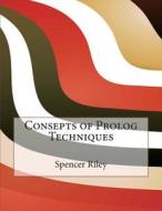 Consepts of PROLOG Techniques di Spencer M. Riley, London School of Management Studies edito da Createspace