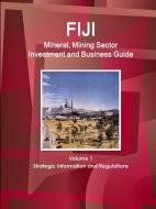 Fiji Mineral, Mining Sector Investment and Business Guide Volume 1 Strategic Information and Regulations di Inc Ibp edito da INTL BUSINESS PUBN
