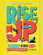 Rise Up: Ordinary Kids with Extraordinary Stories di Amanda Li edito da ANDREWS & MCMEEL