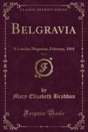 Belgravia, Vol. 4: A London Magazine; February, 1868 (Classic Reprint) di Mary Elizabeth Braddon edito da Forgotten Books