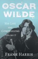 Oscar Wilde - His Life and Confessions - Volume II di Frank Harris edito da Read & Co. Books