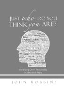 Just Who Do You Think You Are? di John Robbins edito da AuthorHouse