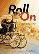 Roll on: Rick Hansen Wheels Around the World di Ainslie Manson edito da Greystone Books