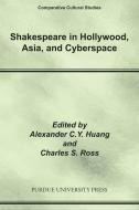 Shakespeare in Hollywood, Asia, and Cyberspace di Charles Ross edito da Purdue University Press
