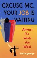 Excuse Me, Your Job Is Waiting di Laura George edito da Hampton Roads Publishing Co