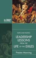 Leadership Lessons From The Life Of The Exiles di Preston Manning edito da Regent College Publishing