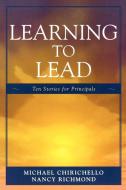 Learning to Lead di Michael Chirichello edito da Rowman & Littlefield Education