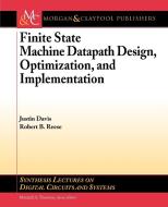 Finite State Machine Datapath Design, Optimization, and Implementation di Justin Davis, Robert B. Reese edito da Morgan & Claypool Publishers