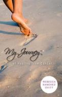 My Journey Of Healing From Cancer di Dr Rebecca Sanchez Ovitt edito da Tate Publishing & Enterprises