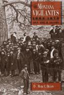 The Montana Vigilantes 18631870 di Mark C. Dillon edito da Utah State University Press