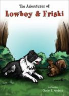 The Adventures of Lowboy & Friski di Charles L. Kendrick edito da Tate Publishing & Enterprises