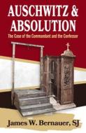 Auschwitz and Absolution: The Case of the Commandant and the Confessor di James Bernauer edito da ORBIS BOOKS