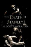 The Death Of Stanley Bell di M Scott Workman edito da America Star Books