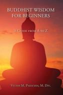 Buddhist Wisdom for Beginners di M. Div. Victor M. Parachin edito da Sunstone Press