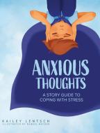 Anxious Thoughts di Kailey Lentsch edito da Lucid Books