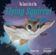 The Secret Life of the Flying Squirrel di Laurence Pringle edito da ASTRA HOUSE