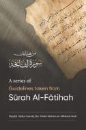 A Series of Guidelines Taken from SŪrah Al-FĀtihah di Shaykh & Al-Badr edito da BOOKBABY