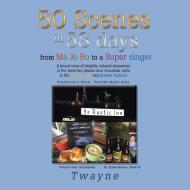 50 SCENES IN 58 DAYS: FROM MA JO RO TO A di TWAYNE edito da LIGHTNING SOURCE UK LTD