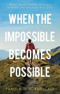 WHEN THE IMPOSSIBLE BECOMES POSSIBLE: BE di PAMELA D HORNBUCKLE edito da LIGHTNING SOURCE UK LTD