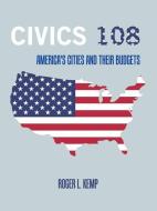 Civics 108 di Roger L Kemp edito da Authorhouse