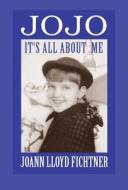 Jojo It's All About Me di Joann Lloyd Fichtner edito da America Star Books