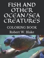FISH & OTHER OCEAN/SEA CREATUR di Robert W. Blake edito da INDEPENDENTLY PUBLISHED