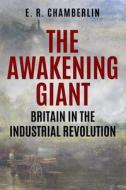 The Awakening Giant: Britain in the Industrial Revolution di E. R. Chamberlin edito da SAPERE BOOKS