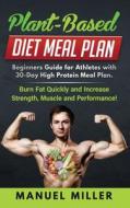 Plant Based Diet Meal Plan: Beginners Gu di MANUEL MILLER edito da Lightning Source Uk Ltd