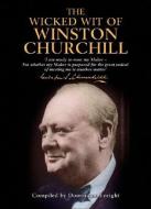 The Wicked Wit of Winston Churchill di Dominique Enright edito da Michael O'Mara Books Ltd