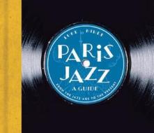 Paris Jazz - A Guide di Luke Miner edito da Little Bookroom,U.S.
