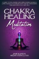 Chakra Healing Meditation di Jane Kundal Meditation Class edito da 13 October Ltd