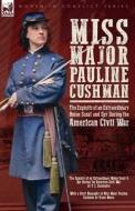 Miss Major Pauline Cushman - The Exploits of an Extraordinary Union Scout and Spy During the American Civil War by F. L. Sarmiento di F L Sarmiento, Frank Moore edito da LEONAUR
