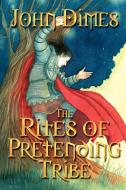 The Rites of Pretending Tribe di John Dimes edito da Zumaya Otherworlds