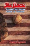 The Game: Baseball and America, Growing Up Together di MR Tommy Reynolds edito da Dpink: Donnaink Publications, L.L.C.