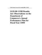 Ggd-98-135r Results ACT: Observations on the Department of Commerce's Annual Performance Plan for Fiscal Year 1999 di United States General Acco Office (Gao) edito da Createspace Independent Publishing Platform